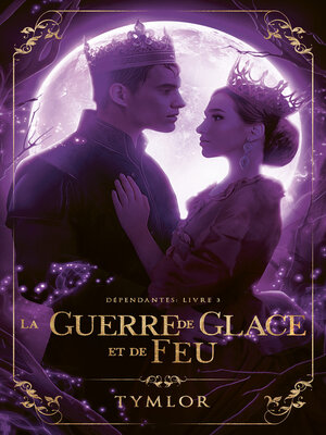 cover image of Dépendantes, La Guerre de Glace et de Feu--tome 3